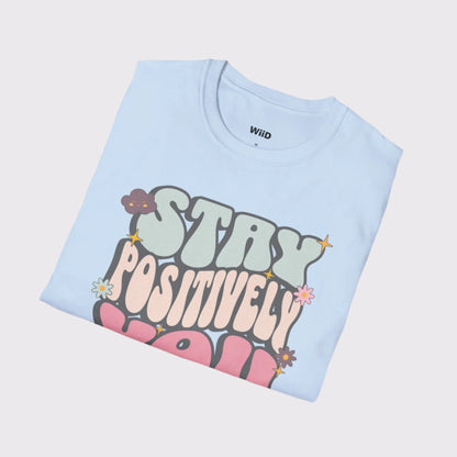 Stay Positively You T-Shirt